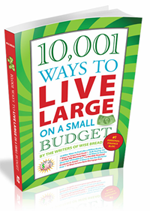 10,001 Ways to Live Large on a Small Budget